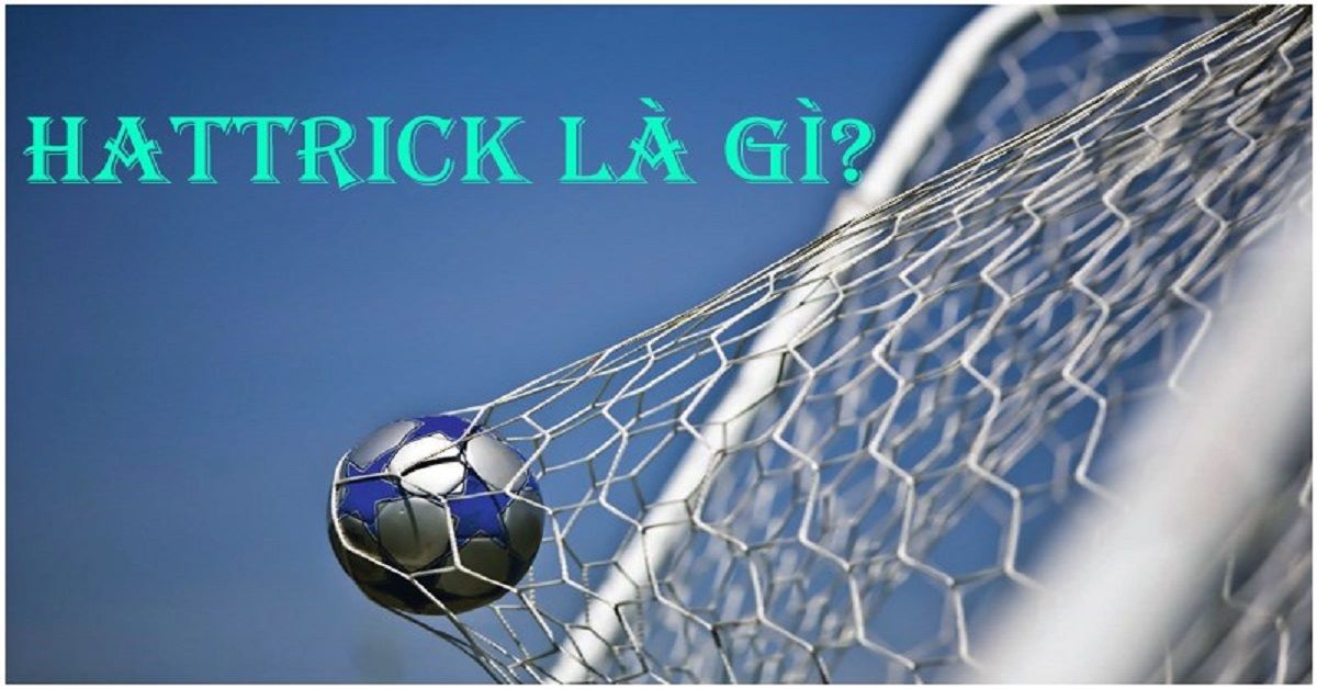 Hat Trick Là Gì? Những Thông Tin Cần Biết Về Hat Trick Trong Bóng Đá