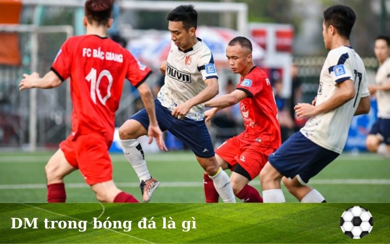 DM trong bóng đá là gì? Vị trí và tầm quan trọng
