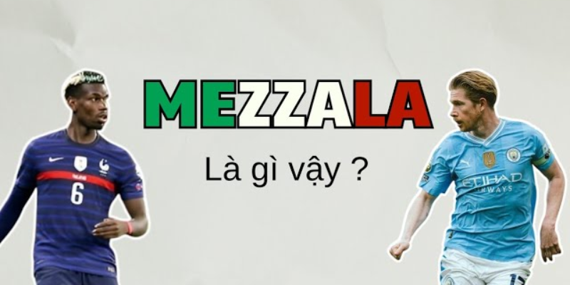 Mezzala là gì và ý nghĩa trong bóng đá hiện đại