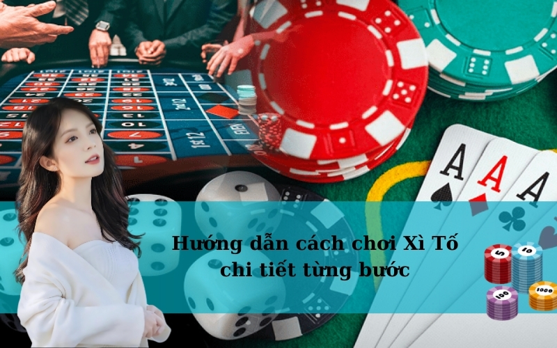 Hướng dẫn các bước chơi xì tố chi tiết